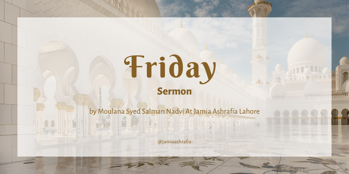 Friday Sermon by Moulana Syed Salman Nadvi At Jamia Ashrafia Lahore